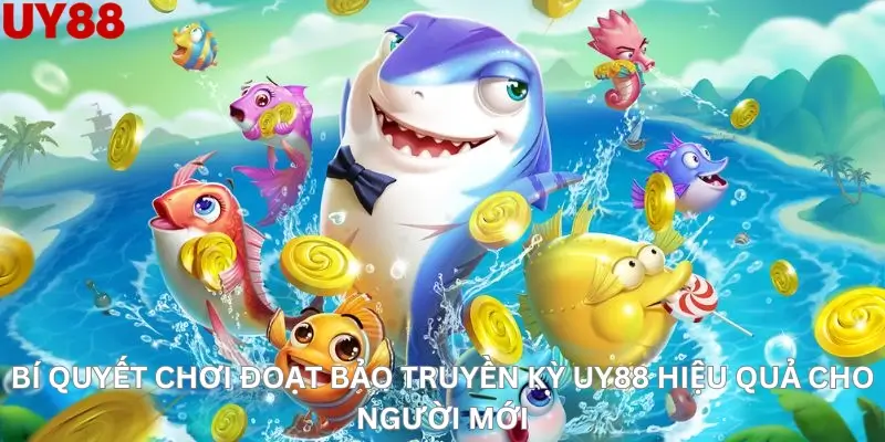 Bí quyết chơi Đoạt bảo truyền kỳ Uy88 hiệu quả cho người mới