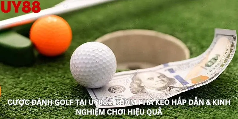 Cược đánh golf tại Uy88 – Khám phá kèo hấp dẫn & kinh nghiệm chơi hiệu quả