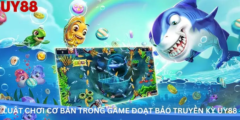 Luật chơi cơ bản trong game Đoạt bảo truyền kỳ Uy88